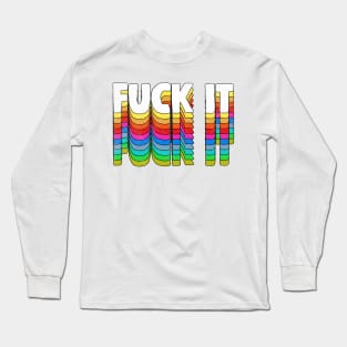 F*ck It - Original 70s Style Typographic Design Long Sleeve T-Shirt